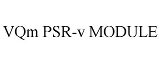 VQM PSR-V MODULE