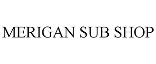 MERIGAN SUB SHOP