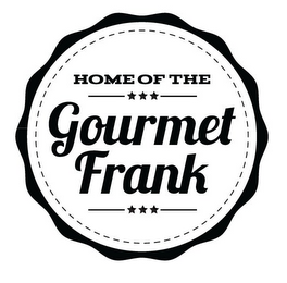 HOME OF THE GOURMET FRANK