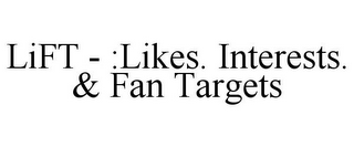 LIFT - :LIKES. INTERESTS. & FAN TARGETS