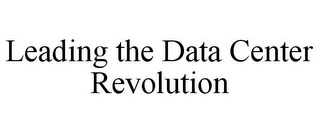 LEADING THE DATA CENTER REVOLUTION