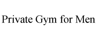 PRIVATE GYM FOR MEN