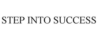 STEP INTO SUCCESS