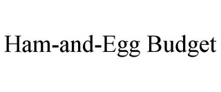 HAM-AND-EGG BUDGET