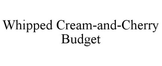 WHIPPED CREAM-AND-CHERRY BUDGET