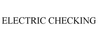 ELECTRIC CHECKING