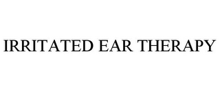 IRRITATED EAR THERAPY