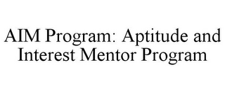 AIM PROGRAM: APTITUDE AND INTEREST MENTOR PROGRAM