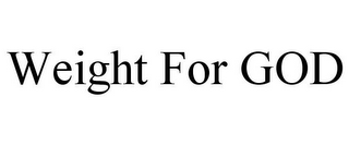 WEIGHT FOR GOD