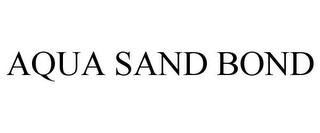 AQUA SAND BOND