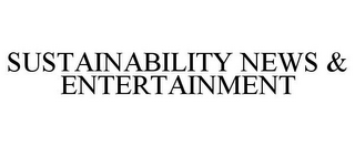 SUSTAINABILITY NEWS & ENTERTAINMENT