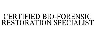 CERTIFIED BIO-FORENSIC RESTORATION SPECIALIST