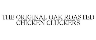 THE ORIGINAL OAK ROASTED CHICKEN CLUCKERS