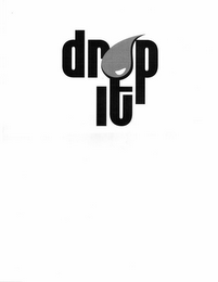 DROP IT