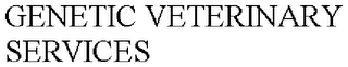 GENETIC VETERINARY SERVICES