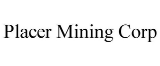 PLACER MINING CORP