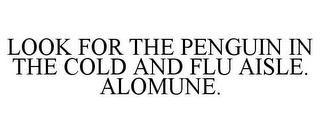 LOOK FOR THE PENGUIN IN THE COLD AND FLU AISLE. ALOMUNE.