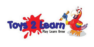 TOYS 2 LEARN PLAY LEARN GROW