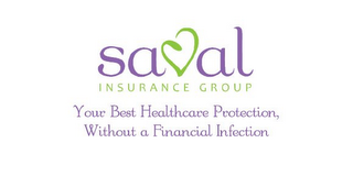 SAVAL INSURANCE GROUP YOUR BEST HEALTHCARE PROTECTION, WITHOUT A FINANCIAL INFECTION