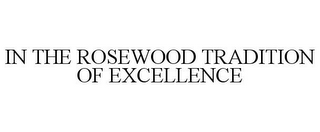 IN THE ROSEWOOD TRADITION OF EXCELLENCE