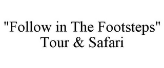 "FOLLOW IN THE FOOTSTEPS" TOUR & SAFARI