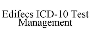 EDIFECS ICD-10 TEST MANAGEMENT