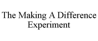 THE MAKING A DIFFERENCE EXPERIMENT