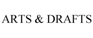 ARTS & DRAFTS