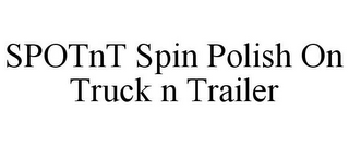 SPOTNT SPIN POLISH ON TRUCK N TRAILER