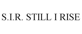 S.I.R. STILL I RISE