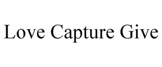 LOVE CAPTURE GIVE