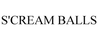 S'CREAM BALLS