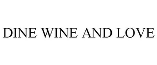 DINE WINE AND LOVE