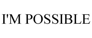 I'M POSSIBLE