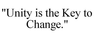 "UNITY IS THE KEY TO CHANGE."