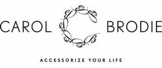 CAROL C BRODIE ACCESSORIZE YOUR LIFE