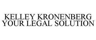 KELLEY KRONENBERG YOUR LEGAL SOLUTION