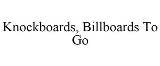 KNOCKBOARDS, BILLBOARDS TO GO