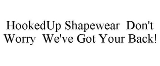 HOOKEDUP SHAPEWEAR DON'T WORRY WE'VE GOT YOUR BACK!