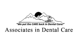 "WE PUT THE CARE BACK IN DENTAL CARE!" ASSOCIATES IN DENTAL CARE