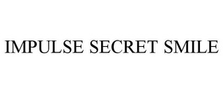 IMPULSE SECRET SMILE
