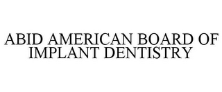 ABID AMERICAN BOARD OF IMPLANT DENTISTRY