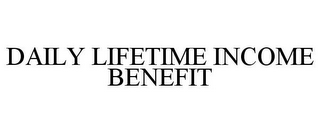 DAILY LIFETIME INCOME BENEFIT