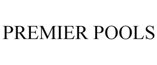 PREMIER POOLS