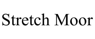 STRETCH MOOR