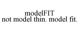 MODELFIT NOT MODEL THIN. MODEL FIT.