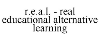 R.E.A.L. - REAL EDUCATIONAL ALTERNATIVE LEARNING