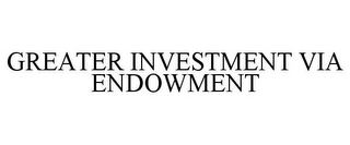 GREATER INVESTMENT VIA ENDOWMENT