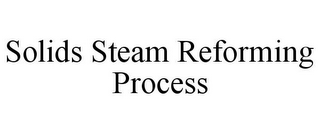 SOLIDS STEAM REFORMING PROCESS