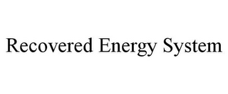 RECOVERED ENERGY SYSTEM